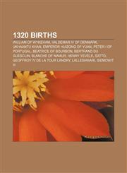1320 births William of Wykeham, Valdemar IV of Denmark, Ukhaantu Khan, Emperor Huizong of Yuan, Peter I of Portugal, Beatrice of Bourbon,1155411536,9781155411538