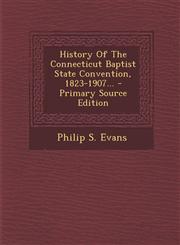 History Of The Connecticut Baptist State Convention, 1823-1907... - Primary Source Edition,1294113909,9781294113904