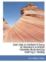 Gold, Gold, in Cariboo! A Story of Adventure in British Columbia; Illustrated by Godfrey C. Hindley,1117183548,9781117183541