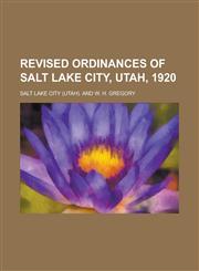 Revised Ordinances of Salt Lake City, Utah, 1920,1151035033,9781151035035