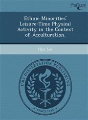 Ethnic Minorities' Leisure-Time Physical Activity in the Context of Acculturation.,1249046637,9781249046639