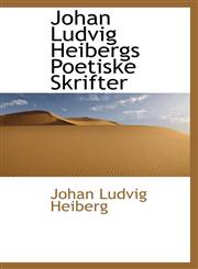 Johan Ludvig Heibergs Poetiske Skrifter,1113051426,9781113051424
