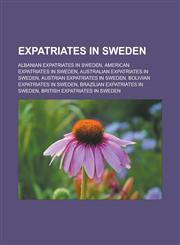 Expatriates in Sweden Albanian expatriates in Sweden, American expatriates in Sweden, Australian expatriates in Sweden, Austrian expatriates in Sweden, Bolivian expatriates in Sweden, Brazilian expatriates in Sweden, British expatriates in Sweden,1232557765,9781232557760