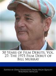 50 Years of Film Debuts, Vol. 27 The 1975 Film Debut of Bill Murray,1171247435,9781171247432