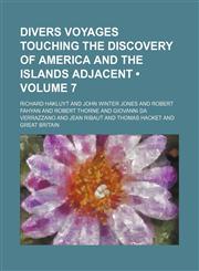 Divers Voyages Touching the Discovery of America and the Islands Adjacent (Volume 7),115423956X,9781154239560