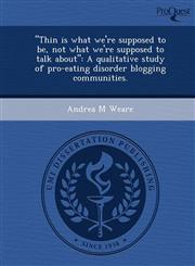 "Thin is what we're supposed to be, not what we're supposed to talk about" A qualitative study of pro-eating disorder blogging communities.,1248963520,9781248963524