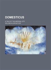 Domesticus; A Tale of the Imperial City,1459067274,9781459067271