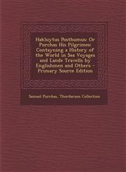 Hakluytus Posthumus Or Purchas His Pilgrimes: Contayning a History of the World in Sea Voyages and Lande Travells by Englishmen and Others,1287980899,9781287980896