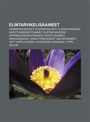Elintarvikelisäaineet Arominvahventeet, Elintarvikevärit, Elintarvikkeiden hapettumisenestoaineet, Elintarvikkeiden happamuudensäätöaineet,1231847220,9781231847220
