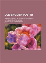 Old English Poetry; Translations Into Alliterative Verse With Introductions and Notes,1151185612,9781151185617