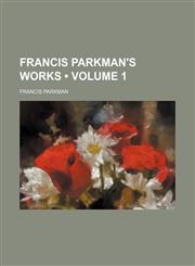 Francis Parkman's Works (Volume 1),1153945398,9781153945394