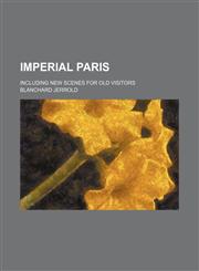 Imperial Paris; Including New Scenes for Old Visitors,1154018857,9781154018851