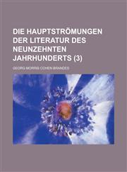 Die Hauptstromungen Der Literatur Des Neunzehnten Jahrhunderts (3 ),1153512998,9781153512992