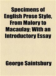 Specimens of English Prose Style, From Malory to Macaulay; With an Introductory Essay,1154853713,9781154853711