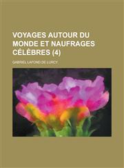 Voyages Autour Du Monde Et Naufrages Celebres (4),1234408481,9781234408480