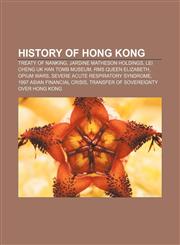 History of Hong Kong Treaty of Nanking, Jardine Matheson Holdings, Lei Cheng Uk Han Tomb Museum, RMS Queen Elizabeth, Opium Wars,1156495342,9781156495346