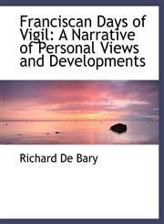 Franciscan Days of Vigil A Narrative of Personal Views and Developments,111675939X,9781116759396