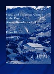 Social and Economic Change in the Pamirs (Gorno-Badakhshan, Tajikistan) Translated from German by Nicola Pacult and Sonia Guss with support of Tim Sharp,0415308062,9780415308069