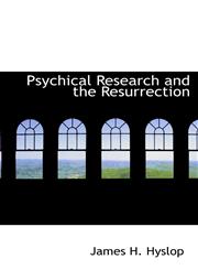 Psychical Research and the Resurrection,1116007703,9781116007701