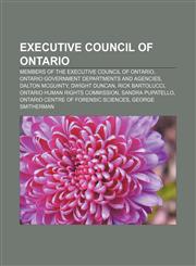 Executive Council of Ontario Members of the Executive Council of Ontario, Ontario government departments and agencies, Dalton McGuinty,1157828299,9781157828297