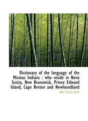 Dictionary of the language of the Micmac Indians who reside in Nova Scotia, New Brunswick, Prince,1115457101,9781115457101