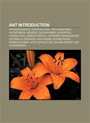 Ant Introduction Aphaenogaster, Paratrechina, Pseudomyrmex, Hypoponera, Messor, Oligomyrmex, Acropyga, Cataglyphis, Cardiocondyla, Tapinoma,1157310923,9781157310921