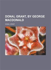 Donal Grant, by George MacDonald,1153602342,9781153602341