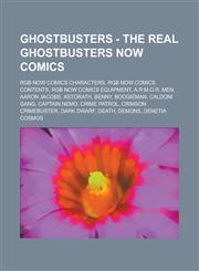 Ghostbusters - The Real Ghostbusters NOW Comics RGB NOW Comics Characters, RGB NOW Comics Contents, RGB NOW Comics Equipment, A.R.M.O.R. Men, Aaron Jacobs, Astorath, Benny, Boogieman, Caldoni Gang, Captain Nemo, Crime Patrol,1234801523,9781234801526
