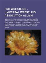 Pro Wrestling - Universal Wrestling Association alumni Abdullah the Butcher, Ana Rocha, Apolo Dantés, Ayako Hamada, CIMA, Charly Manson, Chris Benoit, Chris Jericho, Cibernético, Dos Caras, Doug Furnas, Dr. Wagner, Jr., Dragon Kid, El Hijo Del Santo, El,1234666545,9781234666545