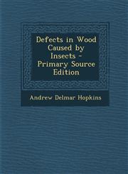 Defects in Wood Caused by Insects - Primary Source Edition,1289681716,9781289681715