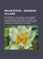 Wickedpedia - Snobbish villains Bad Tempared villains, Abis Mal, Agatha Hannigan, Ajax the Gorilla, Al McWhiggin, AUTO, Barbossa, Blackheart, Bomb Voyage, Br'er Fox, Bradley "Brad" Uppercrust III, Brom Bones, Bruce, Captain Gantu, Captain Hook, Captain R,1234798433,9781234798437