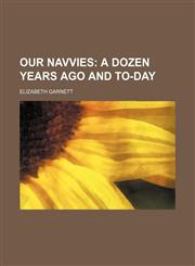 Our Navvies; A Dozen Years Ago and To-Day,1150875984,9781150875984