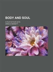 Body and soul; a play in four acts,1459056981,9781459056985