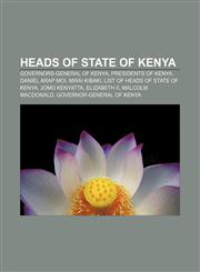 Heads of state of Kenya Governors-General of Kenya, Presidents of Kenya, Daniel arap Moi, Mwai Kibaki, List of heads of state of Kenya,115784801X,9781157848011