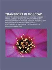 Transport in Moscow Airports in Moscow, Bridges in Moscow, Moscow Metro, Moscow ring roads, Railway stations in Moscow, Streets in Moscow,1156642574,9781156642573