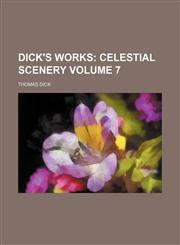 Dick's Works Volume 7;  Celestial scenery,1154433609,9781154433609