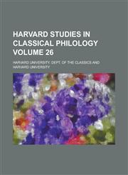 Harvard Studies in Classical Philology Volume 26,1153897687,9781153897686