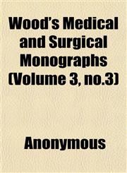 Wood's Medical and Surgical Monographs (Volume 3, no.3),1152430157,9781152430150