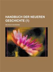 Handbuch Der Neueren Geschichte Volume 1,1234869497,9781234869496