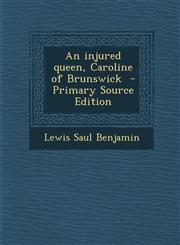 Injured Queen, Caroline of Brunswick,1287626769,9781287626763