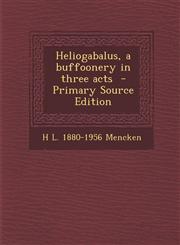 Heliogabalus, a Buffoonery in Three Acts - Primary Source Edition,1295405008,9781295405008