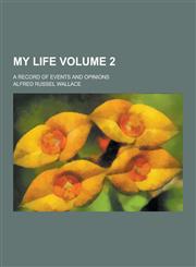My Life; A Record of Events and Opinions Volume 2,1230268200,9781230268200