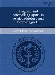 Imaging and controlling spins in semiconductors and ferromagnets.,1249090369,9781249090366