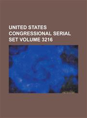 United States Congressional Serial Set Volume 3216,1234063530,9781234063535