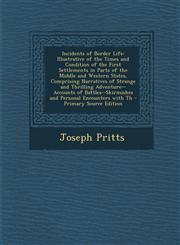 Incidents of Border Life Illustrative of the Times and Condition of the First Settlements in Parts of the Middle and Western States, Comprising,1293746193,9781293746196