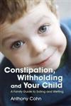 Constipation, Withholding and Your Child A Family Guide to Soiling and Wetting,1843104911,9781843104919