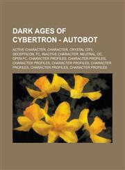 Dark Ages of Cybertron - Autobot Active Character, Character, Crystal City, Decepticon, FC, Inactive Character, Neutral, OC, Open FC, Character Profiles, Character Profiles, Character Profiles, Character Profiles, Character Profiles,1234760460,9781234760465