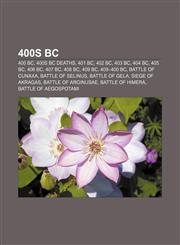 400s BC 400 BC, 400s BC deaths, 401 BC, 402 BC, 403 BC, 404 BC, 405 BC, 406 BC, 407 BC, 408 BC, 409 BC, 409-400 BC, Battle of Cunaxa,1157757073,9781157757078