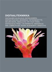 Digitaalitekniikka Digitaalinen valokuvaus, Digitaalikamera, Digitaalitelevisio, Sähkökirja, Tietokonenäyttö, Secure Digital, Resoluutio, TIFF,1232821128,9781232821120