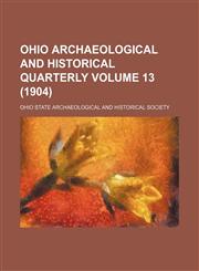 Ohio archaeological and historical quarterly Volume 13 (1904),1236451899,9781236451897